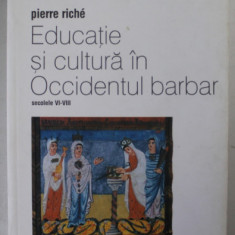 EDUCATIE SI CULTURA IN OCCIDENTUL BARBAR.SECOLELE VI-VIII - PIERRE RICHE 2001