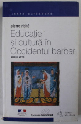 EDUCATIE SI CULTURA IN OCCIDENTUL BARBAR.SECOLELE VI-VIII - PIERRE RICHE 2001 foto