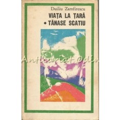 Viata La Tara. Tanase Scatiu - Duiliu Zamfirescu