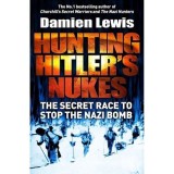 Hunting Hitler&#039;s Nukes: The Secret Mission to Sabotage Hitler&#039;s Deadliest Weapon