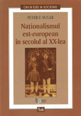 Nationalismul est-european in secolul al XX-lea - Peter F. Sugar foto