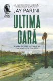 Ultima gară - Paperback brosat - Jay Parini - Humanitas Fiction