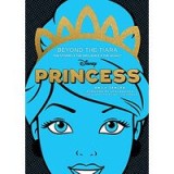 Disney Princess : Beyond the Tiara