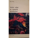 Edgar Papu - Intre Alpi si Marea Nordului (Editia: 1973)