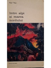 Edgar Papu - Intre Alpi si Marea Nordului (Editia: 1973) foto
