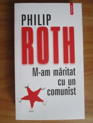 Philip Roth - M-am maritat cu un comunist foto