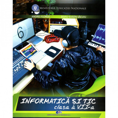Informatica si TIC manual pentru clasa a VII-a, autor Andrei Florea foto