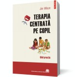 Terapia centrata pe copil. Ghid practic, Polirom