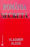 Romania Secreta - Vladimir Alexe, Editura Elit, Carte de Istorie, 249 pagini, 2004, Limba Romana