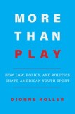 More Than Play: How Law, Policy, and Politics Shape American Youth Sport