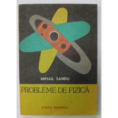 PROBLEME DE FIZICA de MIHAIL SANDU , 1988, COPERTA BROSATA