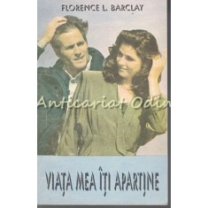 Viata Mea Iti Apartine - Florence L. Barclay