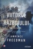 Viitorul Razboiului: O Istorie - Lawrence Freedman, Litera, Romana, 2017. Istorie Militara
