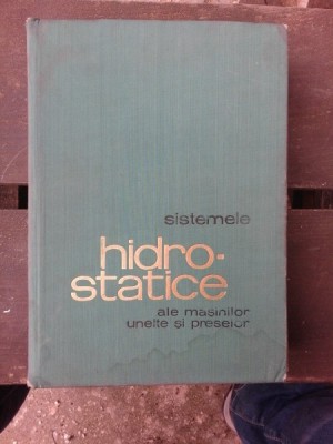 SISTEME HIDRO-STATICE ALE MASINILOR UNELTE SI PRESELOR - AUREL OPREAN foto