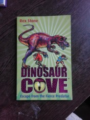 DINOSAUR COVE, ESCAPE FROM THE FIERCE PREDATOR - REX STONE (CARTE PENTRU COPII, IN LIMBA ENGLEZA)