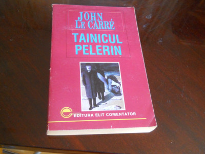 JOHN LE CARRE - TAINICUL PELERIN, carte de spionaj,1994, Ed. Elit foto