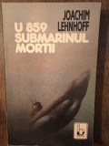 U859 SUBMARINUL MORTII- JOACHIM LEHNHOFF