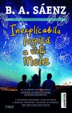 Cumpara ieftin Inexplicabila logică a vieții mele - Benjamin Alire S&aacute;enz
