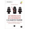 Actioneaza si gandeste ca Darth Vader, Gwendal Fossois, Niculescu, Dezvoltare personala, 160 pagini, Brosata, Romana