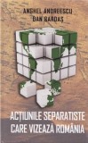 Acțiunile separatiste care vizează Rom&acirc;nia - Hardcover - Anghel Andreescu, Dan Bardas - RAO