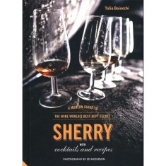 Sherry: A Modern Guide to the Wine World&#039;s Best-Kept Secret, with Cocktails and Recipes