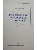 Pierre Bayard - Et si les oeuvres changeaient d&#039;auteur? (Editia: 2010)