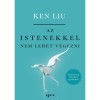 Az istenekkel nem lehet v&eacute;gezni - Ken Liu