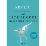 Az istenekkel nem lehet v&eacute;gezni - Ken Liu
