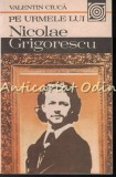 Cumpara ieftin Pe Urmele Lui Nicolae Grigorescu - Valentin Ciuca, biografie, Editura Sport-Turism 1987, 239 pagini