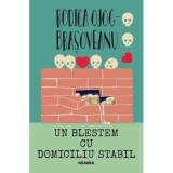 Un blestem cu domiciliu stabil - Rodica Ojog-Brasoveanu