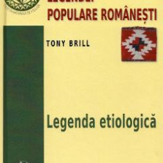 Tipologia legendei populare romanesti Vol.1: Legenda etiologica - Tony Brill