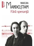 Cumpara ieftin Fara speranta (Top 10+)/Nadejda Mandelstam