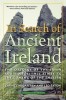 In Search of Ancient Ireland: The Origins of the Irish from Neolithic Times to the Coming of the English