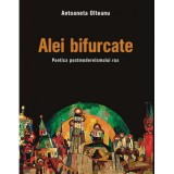 Alei bifurcate. Poetica postmodernismului rus - Antoaneta Olteanu