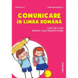 Comunicare in limba romana. Caiet de lucru pentru clasa pregatitoare - Mirela Ilie, Marilena Nedelcu