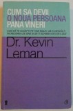 CUM SA DEVII O NOUA PERSOANA PANA VINERI de DR. KEVIN LEMAN , 2012