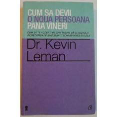 CUM SA DEVII O NOUA PERSOANA PANA VINERI de DR. KEVIN LEMAN , 2012