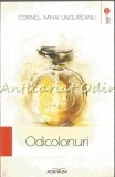Cumpara ieftin Odicolonuri - Cornel Mihai Ungureanu, Adenium Iasi, 2014, 340 pagini, Carte de Calatorie, Beletristica, ISBN 9786068622477