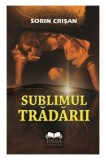 Sublimul tradarii | Sorin Crisan, 2019, Ideea Europeana