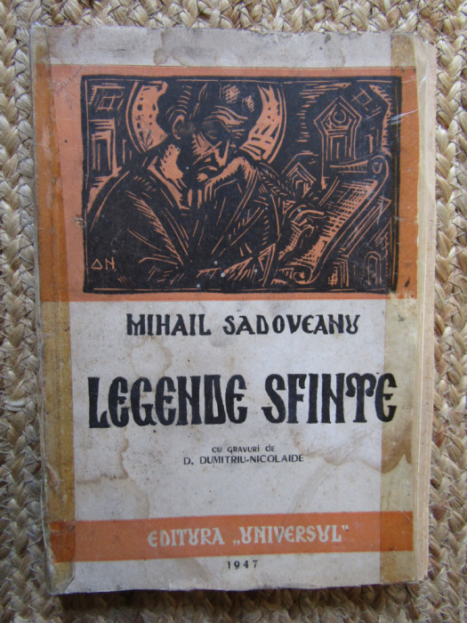 LEGENDE SFINTE,MIHAIL SADOVEANU cu GRAVURI de D.DUMITRIU-NICOLAIDE,UNIVERSUL1947