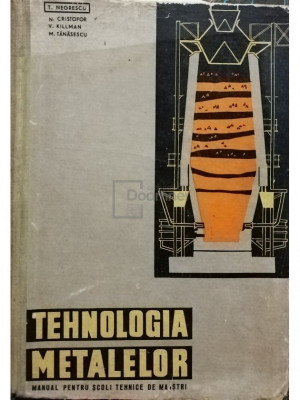 T. Negrescu - Tehnologia metalelor - Manual pentru scoli tehnice de maistri (editia 1968) foto