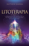 Cumpara ieftin Litoterapia : Puterile Plurivalente Benefice Tainice Ale Feluritelor Pietre Semipreţioase, Dar Şi Ale Cristalelor, Matthew Sharma - Editura Soma