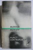 Punct, Contrapunct - Aldous Huxley, Roman Beletristica (Uzata)