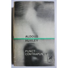 Punct, contrapunct - Aldous Huxley (putin uzata)