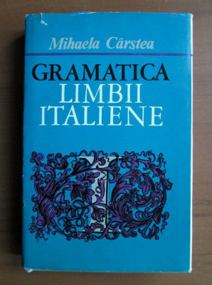 Mihaela Carstea - Gramatica limbii italiene (1971, editie cartonata) foto