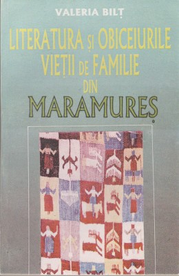 Valeria Bilt - Literatura si obiceiurule vietii de familie din Maramures foto