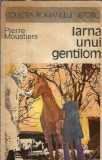Iarna unui gentilom Pierre Moustiers Editura Univers Romanului Istoric 1975 Literatura Clasic Romane Celebre