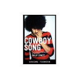 Cowboy Song: Thin Lizzy&#039;s Philip Lynott Biography (Carte in Engleza) - Biografia Autorizata Thin Lizzy, Philip Lynott