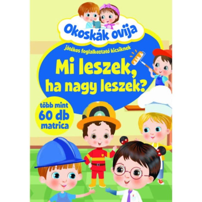 Okosk&aacute;k ovija - Mi leszek, ha nagy leszek? - J&aacute;t&eacute;kos foglalkoztat&oacute; kicsiknek - t&ouml;bb mint 60 db matrica
