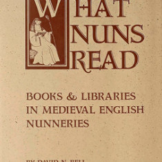 What Nuns Read: Books and Libraries in Medieval English Nunneries Volume 158